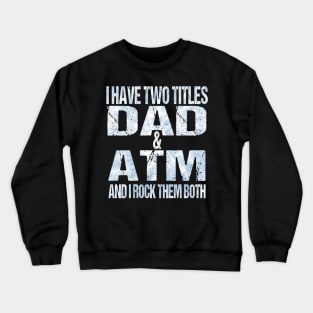 I Have Two Titles Dad & ATM Funny Tie Dye Fathers Day Crewneck Sweatshirt